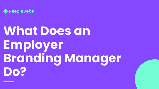 What Does an Employer Branding Manager Do?