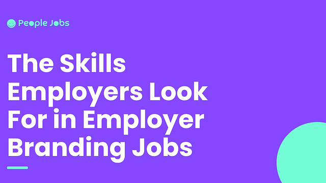 The Skills Employers Look For in Employer Branding Jobs