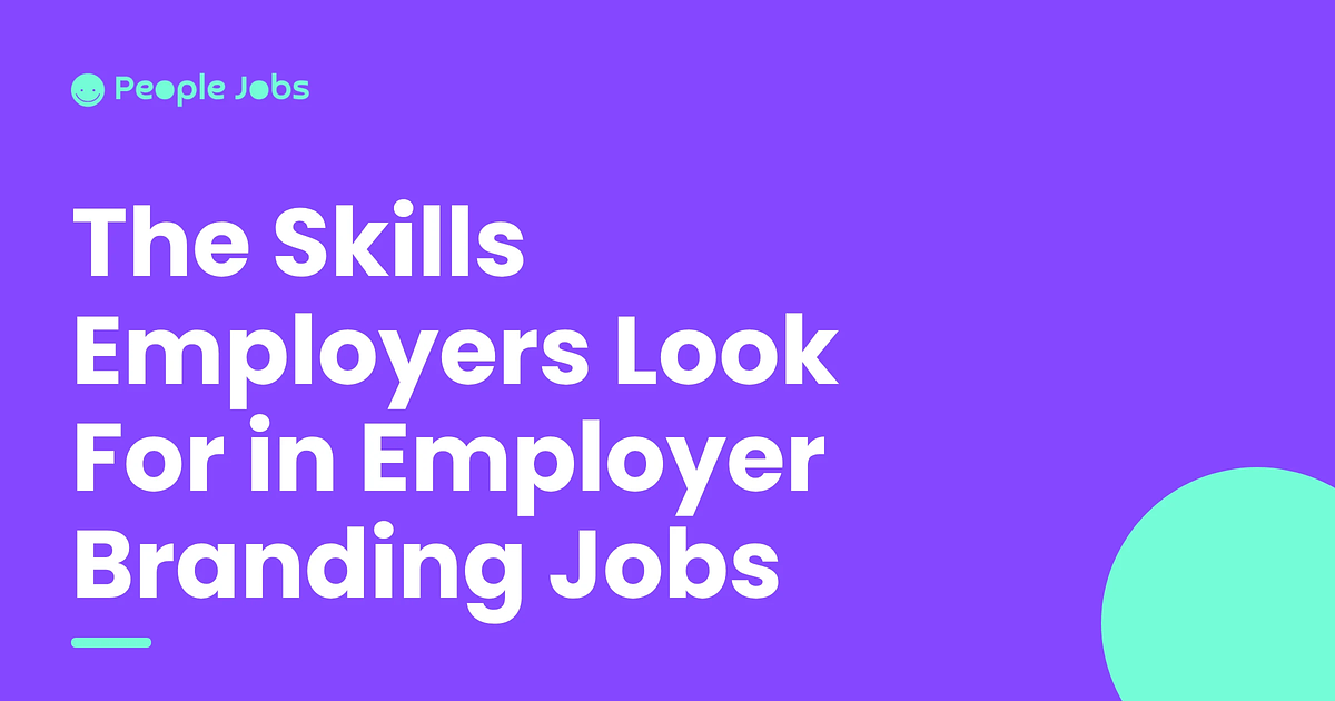 The Skills Employers Look For in Employer Branding Jobs