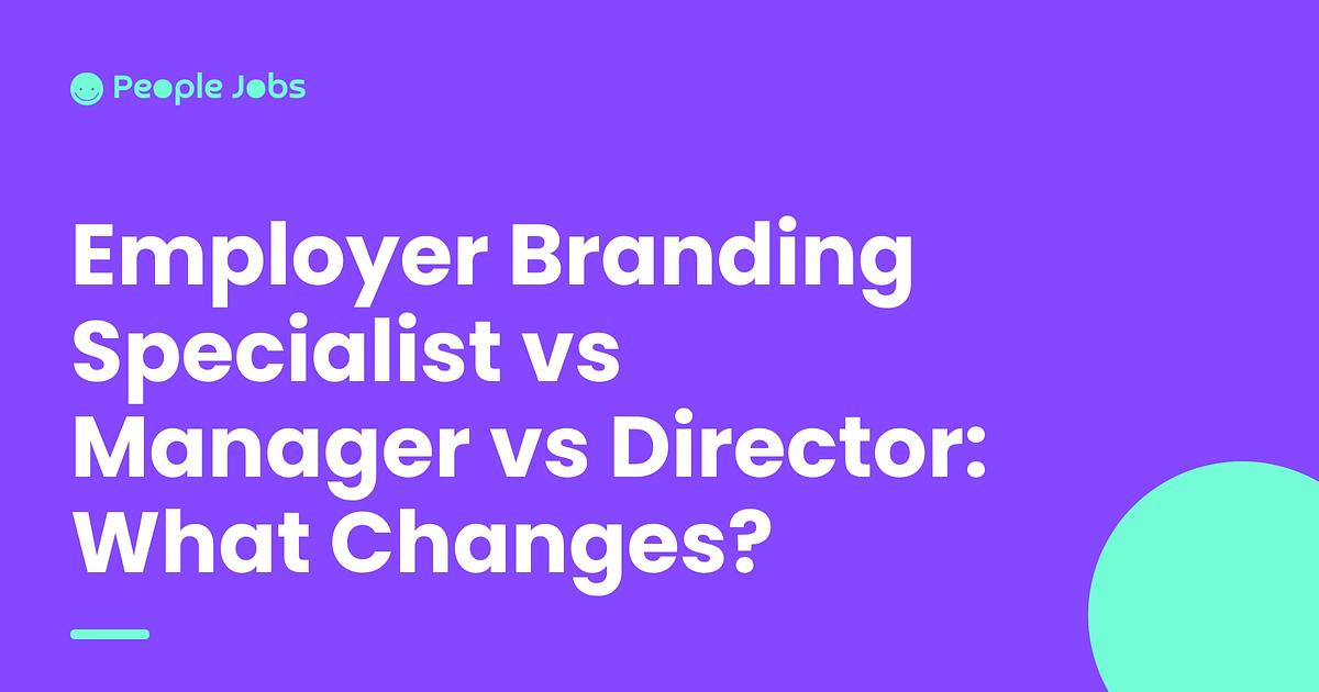 Employer Branding Specialist vs Manager vs Director: What Changes?
