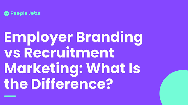 Employer Branding vs Recruitment Marketing: What Is the Difference?