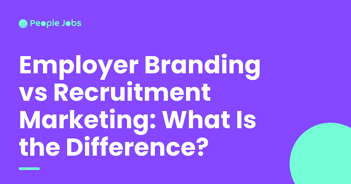 Employer Branding vs Recruitment Marketing: What Is the Difference?