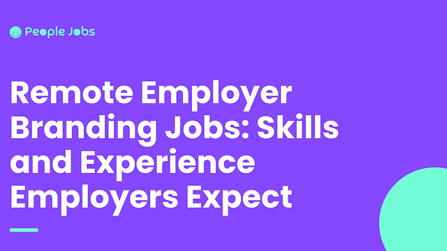 Remote Employer Branding Jobs: Skills and Experience Employers Expect