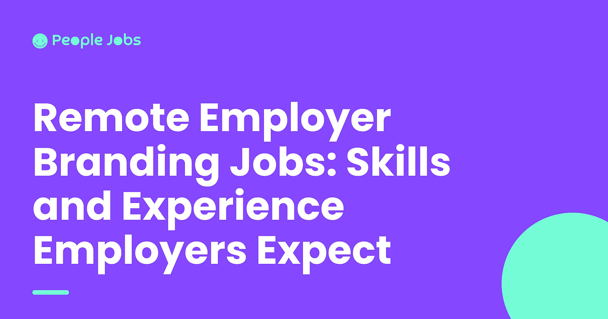 Remote Employer Branding Jobs: Skills and Experience Employers Expect
